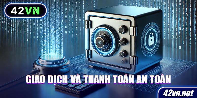 Nhà cái 42VN luôn đảm bảo an toàn trong giao dịch và thanh toán