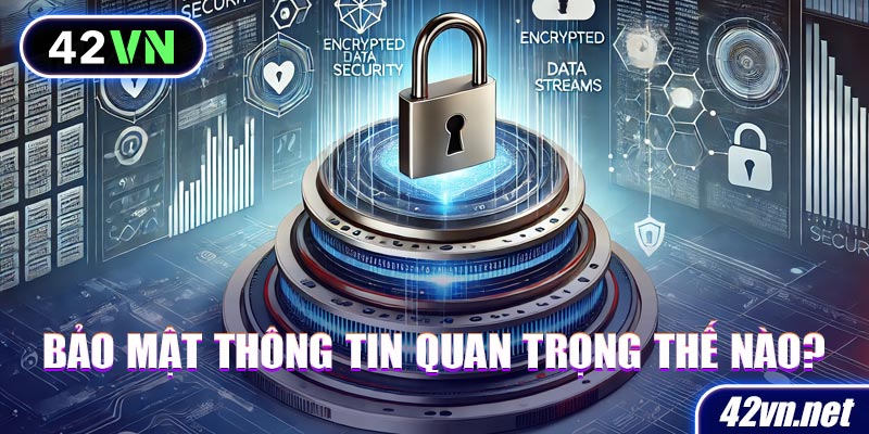 Bảo mật thông tin quan trọng như thế nào tại 42VN?