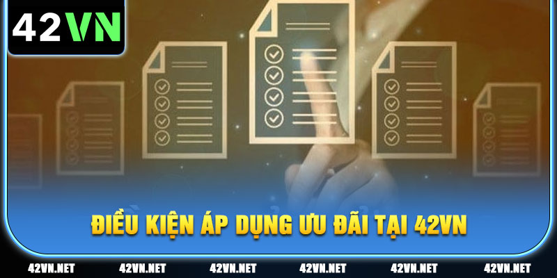 Điều kiện để nhận các ưu đãi cực hot tại nhà cái 42VN