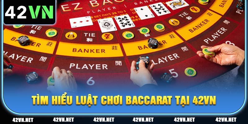 Tìm hiểu luật chơi bài Baccarat 42VN