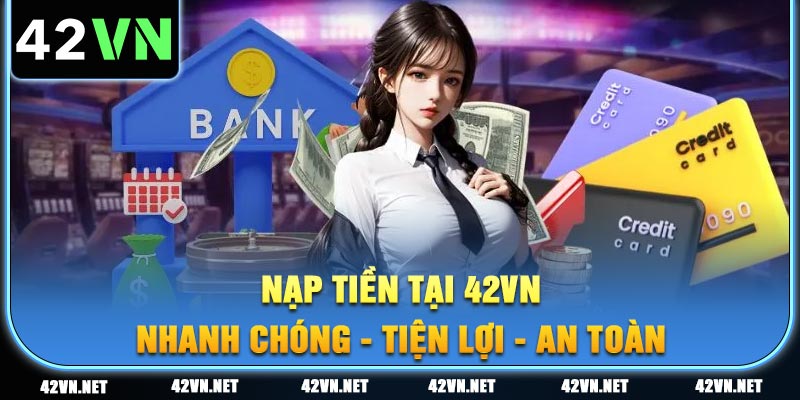 Cách nạp tiền nhanh chóng và an toàn vào tài khoản