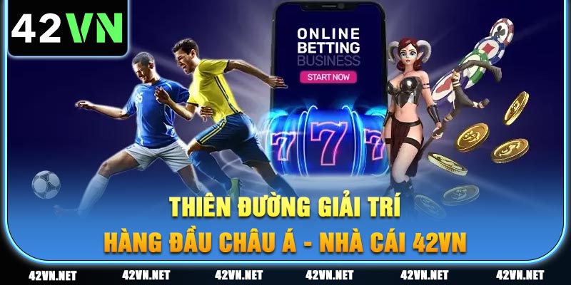 Thiên đường giải trí hàng đầu Châu Á - 42VN