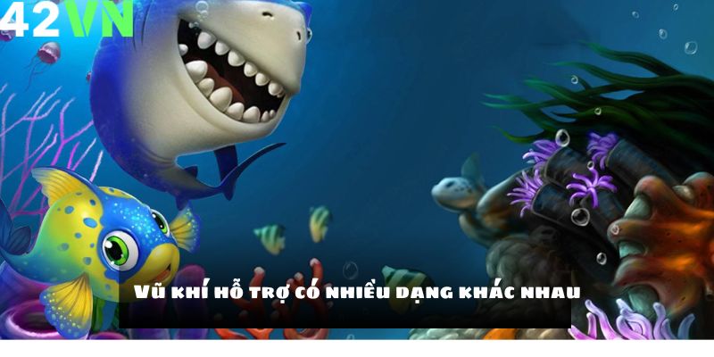 Vũ khí hỗ trợ có nhiều dạng khác nhau