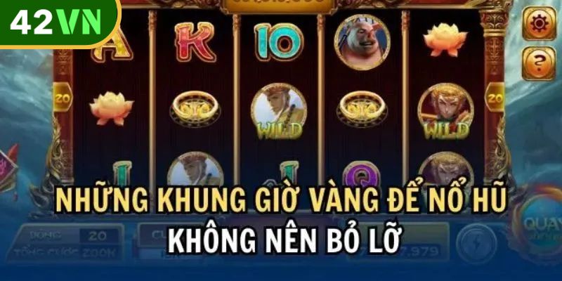 Các khung giờ vàng giúp người chơi mở hũ thưởng khủng