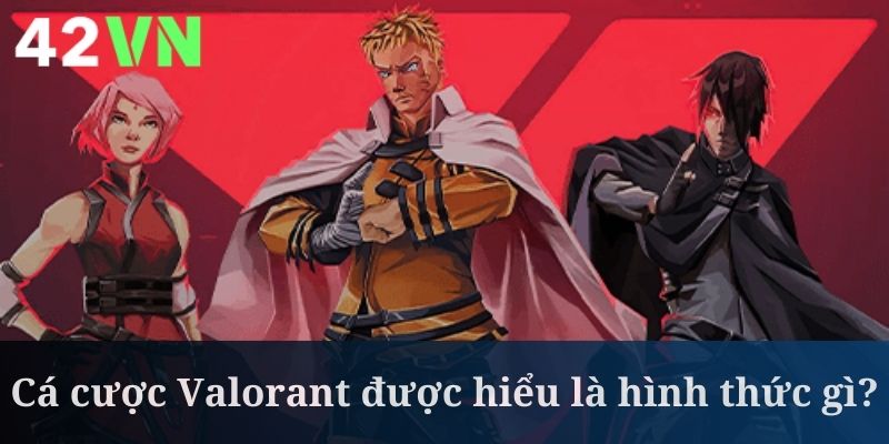 Cá cược Valorant là loại hình được yêu thích rộng rãi