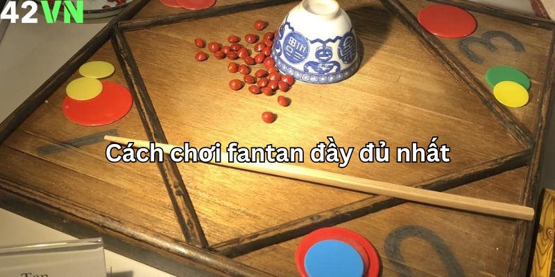 Cách chơi Fantan đầy đủ nhất