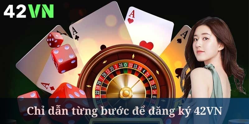 Đăng ký 42VN khá dễ dàng cho hội viên mới chơi