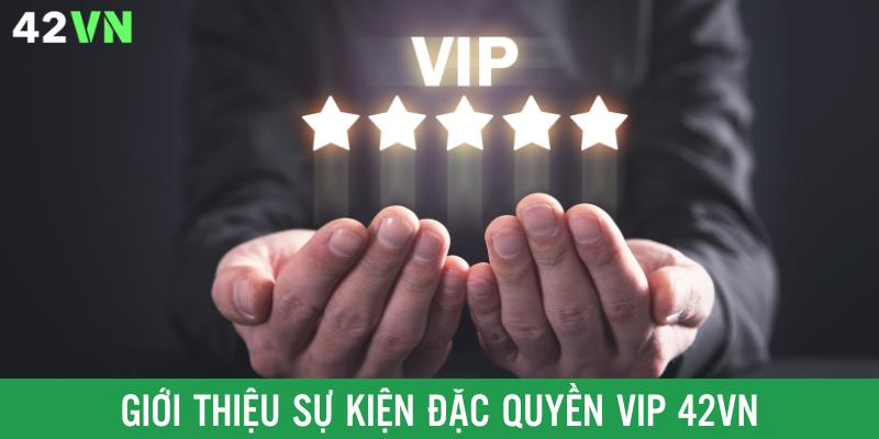 Giới thiệu sự kiện dành riêng cho hội viên VIP trên nền tảng