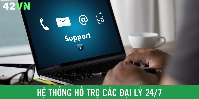 Nhà cái luôn có mặt 24/7 để hỗ trợ cho các đại lý