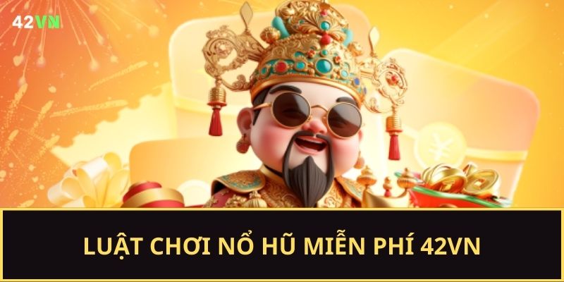 Luật chơi nổ hũ miễn phí cơ bản