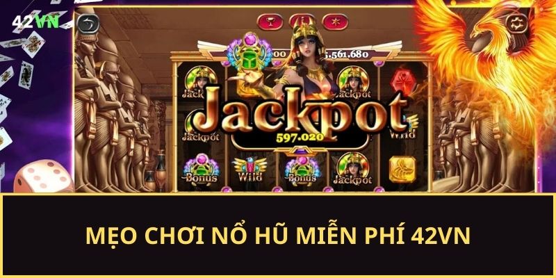 Chi tiết mẹo chơi nổ hũ miễn phí 42VN