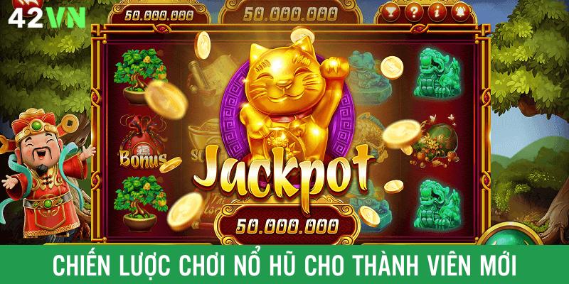 Chiến lược nổ hũ siêu hay cho thành viên mới