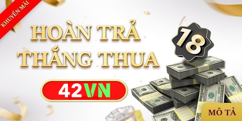 Khám phá sự kiện hoàn cược hấp dẫn có mặt trên nền tảng 42VN